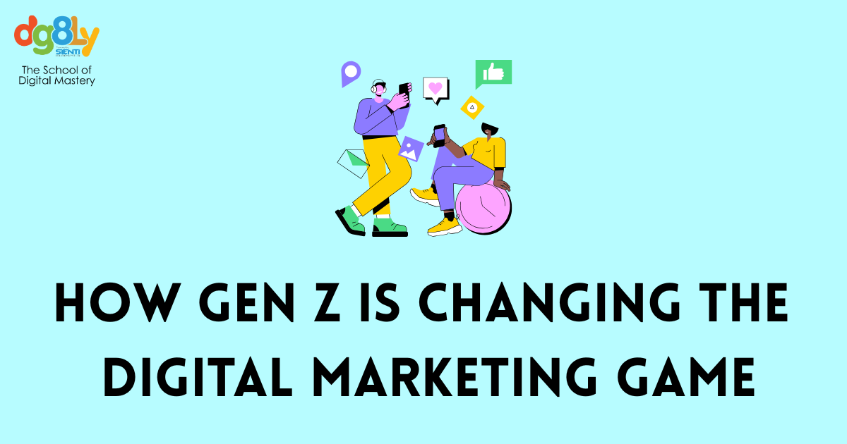 How Gen Z Is Changing the Digital Marketing Game